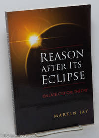 Reason after its eclipse; on late critical theory
