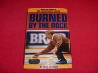 Burned by the Rock : Inside the World of Men's Championship Curling
