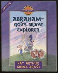 Abraham--God&#039;s Brave Explorer by Arthur, Kay &  Janna Arndt - 2003