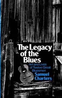 The Legacy Of The Blues: Art And Lives Of Twelve Great Bluesmen (Da Capo Paperback)