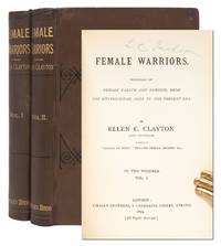 Female Warriors. Memorials of Female Valour and Heroism, from the Mythological Ages to the Present Era