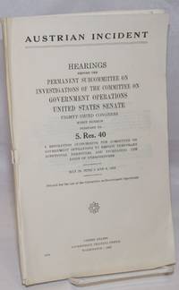 image of Austrian Incident; hearings before the United States Senate Committee on Government Operations, Permanent Subcommittee on Investigations, Eighty-Third Congress, first session, on May 29, June 5, 8, 1953