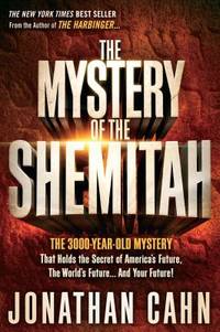 The Mystery of the Shemitah : The 3,000-Year-Old Mystery That Holds the Secret of America's...