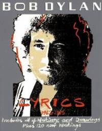 Bob Dylan: Lyrics, 1962-1985- Includes All of Writings and Drawings by Bob Dylan - 1985-07-01