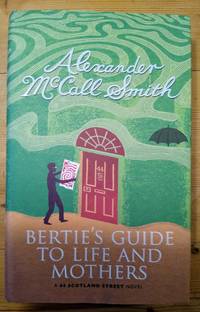 Bertie&#039;s Guide to Life and Mothers by McCall Smith, Alexander - 2006