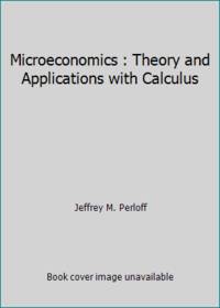 Microeconomics : Theory and Applications with Calculus