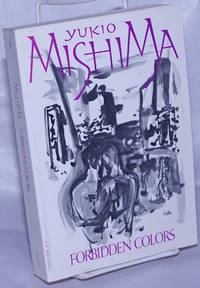 Forbidden Colors a novel by Mishima, Yukio, translated from the Japanese by Alfred H. Marks - 1980