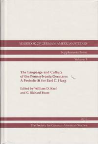 The Language and Culture of the Pennsylvania Germans: a Festschrift for  Earl C. Haag: Yearbook of German-American Studies Supplemental Issue,  Volume 3 (2010) by Keel, William and C. Richard Beam (Eds) - 2010