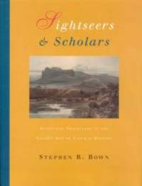 Sightseers and Scholars: Scientific Travellers in the Golden Age of Natural History by Stephen R. Bown - 2002-09-10