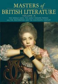 Masters of British Literature Vol. A : The Middle Ages, the Early Modern Period, the Restoration...