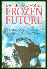 Frozen Future, The Arctic, The Antarctic and the Survival of the Planet