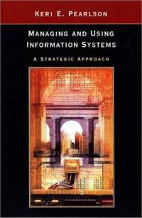 Managing and Using Information Systems : A Strategic Approach