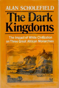 The Dark Kingdoms: The Impact of White Civilization on Three Great African Monarchies