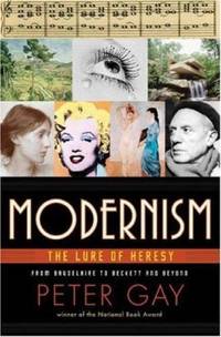 Modernism the Lure of Heresy : From Baudelaire to Beckett and Beyond by Peter Gay - 2007