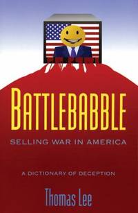 Battlebabble : Selling War in America by Thomas Lee - 2005