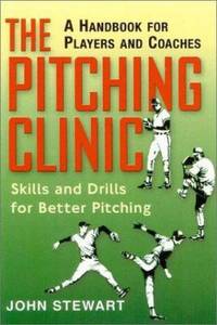 The Pitching Clinic : Skills and Drills for Better Pitching