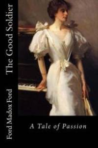 image of The Good Soldier: A Tale of Passion
