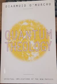 Quantum Theology: Spiritual Implications Of The New Physics