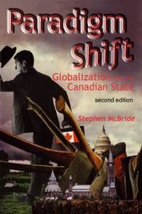 Paradigm Shift (Second Edition) : Globalization and the Canadian State, Second Edition