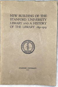 New Building of the Stanford University Library and a History of the Library 1891-1919