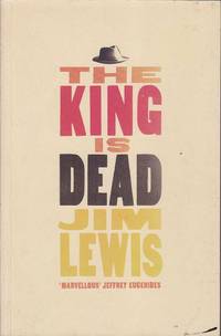 The King is Dead by Jim Lewis - Paperback - Later Edition - 2003 - from Mr Pickwick's Fine Old Books (SKU: RB10653)