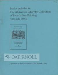 BOOKS INCLUDED IN THE AHMANSON-MURPHY EARLY ITALIAN PRINTING COLLECTION (THROUGH 1550)