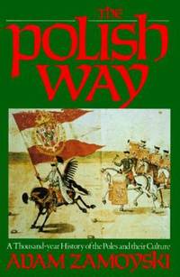 The Polish Way : A Thousand Year History of the Poles and Their Culture