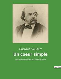 Un coeur simple: une nouvelle de Gustave Flaubert French Edition