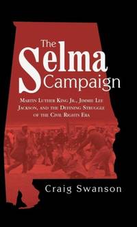 The Selma Campaign: Martin Luther King Jr., Jimmie Lee Jackson, and the Defining Struggle of the...