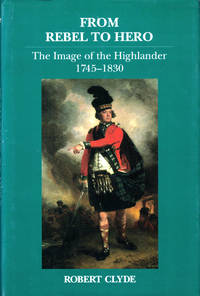 From Rebel to Hero: The Image of the Highlander, 1745-1830