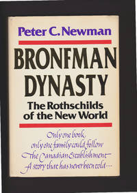 Bronfman Dynasty. The Rothschilds Of The New World by Newman, Peter C - 1978