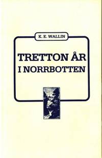 Tretton år i Norrbotten. Berättelser och…