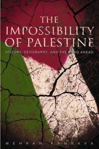 The Impossibility of Palestine : History, Geography, and the Road Ahead