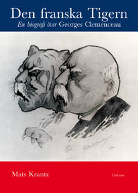 Den franske tigern. En biografi över Georges Clemenceau.