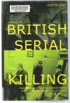 HISTORY OF BRITISH SERIAL KILLING How Britain's Most Famous Serial Killers Were Identified, Caught and Convicted