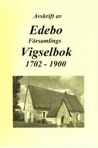 Avskrift av Edebo Församlings Vigselbok 1702-1900.