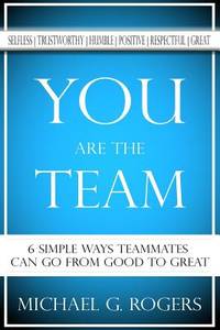 You Are The Team: 6 Simple Ways Teammates Can Go From Good To Great