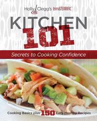 Holly Clegg's Trim&TERRIFIC: Kitchen 101 : Secrets to Cooking Confidence