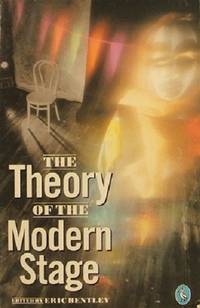 The Theory Of The Modern Stage by Bentley Eric - 1989