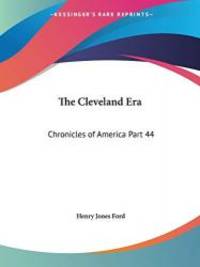 The Cleveland Era: Chronicles of America Part 44 by Henry Jones Ford - 2003-05-20