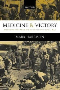 Medicine and Victory: British Military Medicine in the Second World War