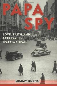 Papa Spy: Love, Faith and Betrayal in Wartime Spain