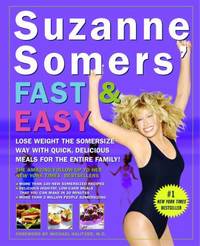 Suzanne Somers' Fast and Easy : Lose Weight the Somersize Way with Quick, Delicious Meals for the...