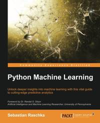 Python Machine Learning, 1st Edition: Unlock deeper insights into Machine Leaning with this vital...