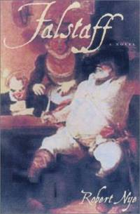 Falstaff: Being the ACTA Domini Johannis Fastolfe, or Life and Valiant Deeds of Sir John...