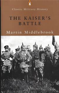 The Kaiser&#039;s Battle by MIDDLEBROOK, Martin: