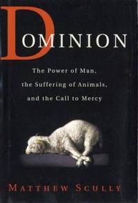 image of Dominion : The Power of Man, the Suffering of Animals, and the Call to Mercy