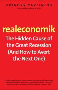 Realeconomik: The Hidden Cause of the Great Recession (And How to Avert the Next One)
