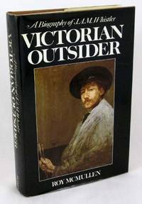 Victorian Outsider: A Biography of J. A. M. Whistler by McMullen, Roy - 1973-01-01