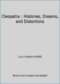 Cleopatra : Histories, Dreams, and Distortions